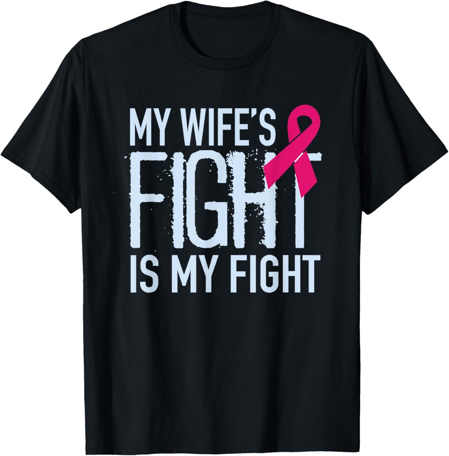 My Wife's Fight Is My Fight Breast Cancer Support T-Shirt