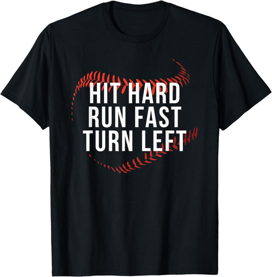 Hit Hard Run Fast Turn Left Funny Baseball Player & Fan T-Shirt