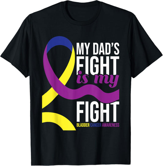 My Dad's Fight is My Fight - Bladder Cancer Awareness T-Shirt