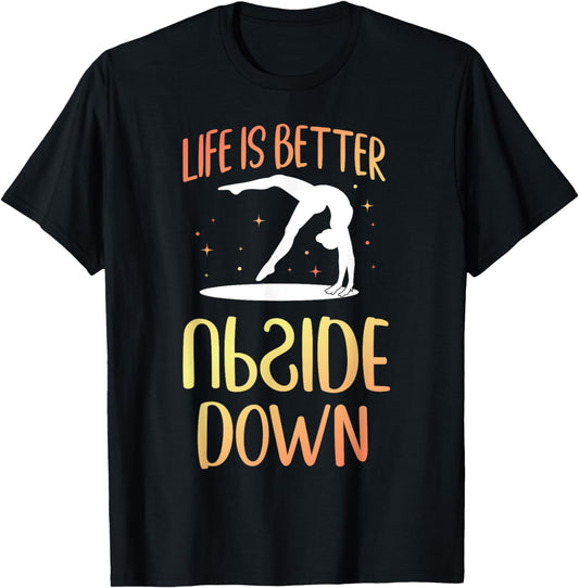 Gymnastics Life Is Better Upside Down T-Shirt