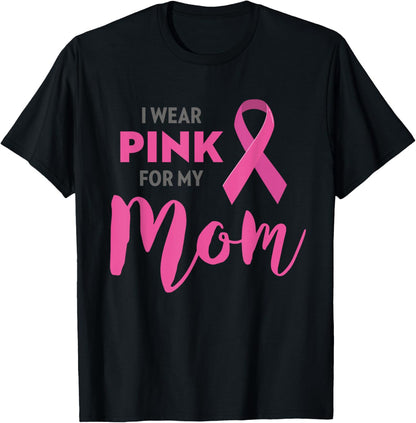 I Wear Pink For My Mom Breast Cancer Awareness T-Shirt