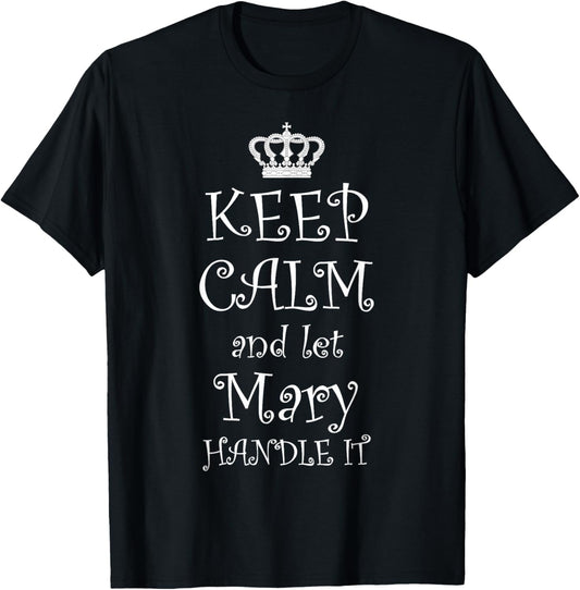 KEEP CALM and LET MARY HANDLE IT - T-Shirt | Name Tee, Gift