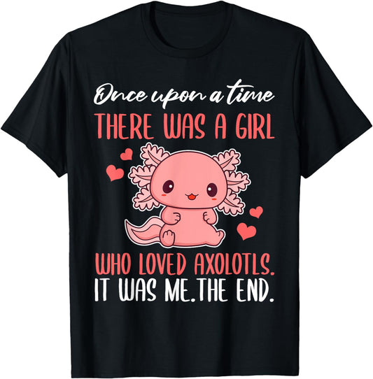 Once Upon A Time There Was A Girl Who Loved Axolotls T-Shirt