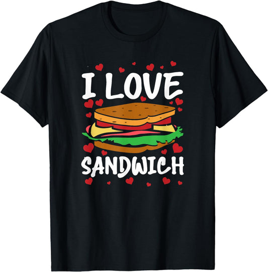 I Love Sandwich Gift for Foodies Sandwich Lovers Men Women T-Shirt