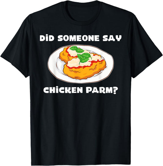 Foodie Parmesan Did Someone Say Chicken Parm T-Shirt