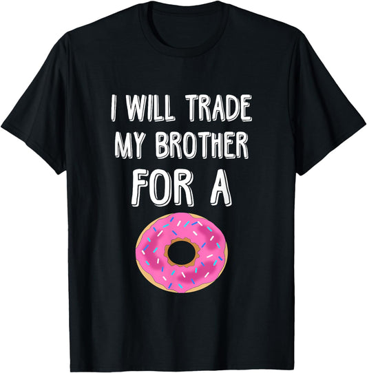 Will Trade My Brother For A Donut Foodie Foodlover T-Shirt