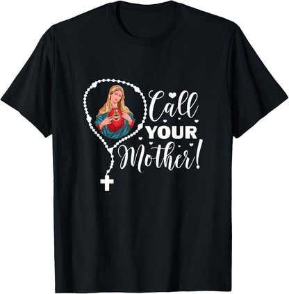 Call Your Mother. Virgin Mary and Holy Rosary T-Shirt