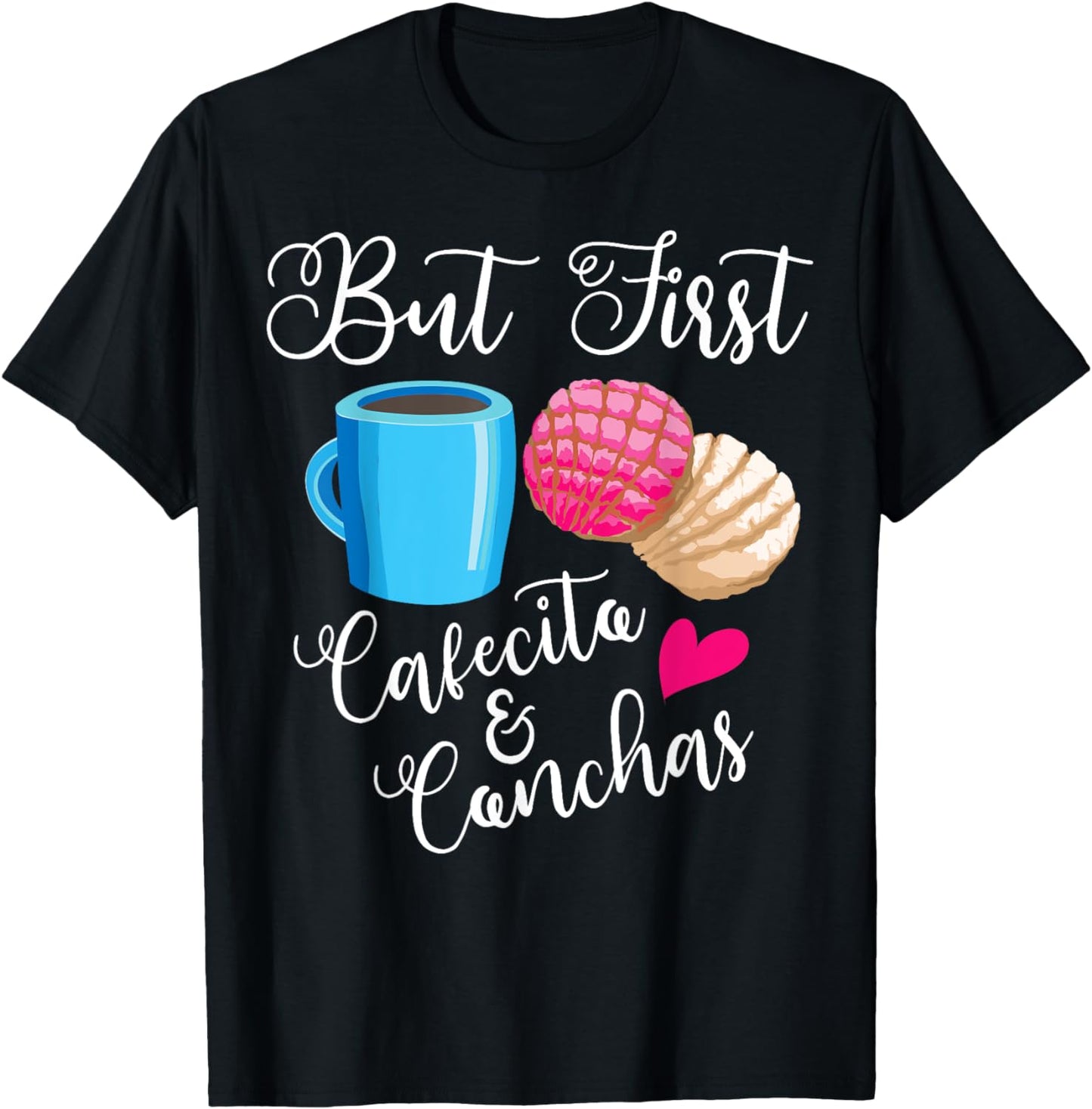 Funny But First Cafecito & Conchas Gift Cool Mexican Foodie T-Shirt