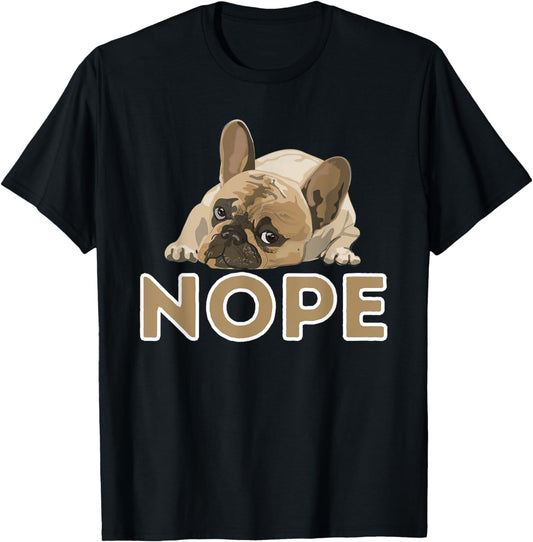 Nope Lazy Frenchie - Funny French Bulldog Dog Lover T-Shirt