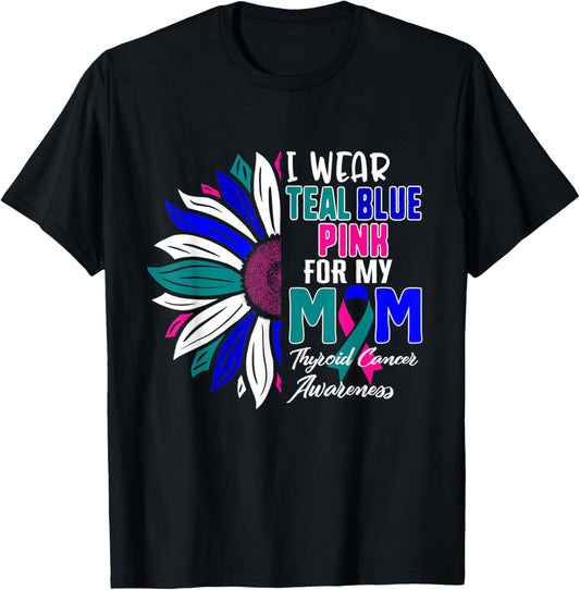 I Wear Teal, Blue, Pink For My MOM Thyroid Cancer Awareness T-Shirt