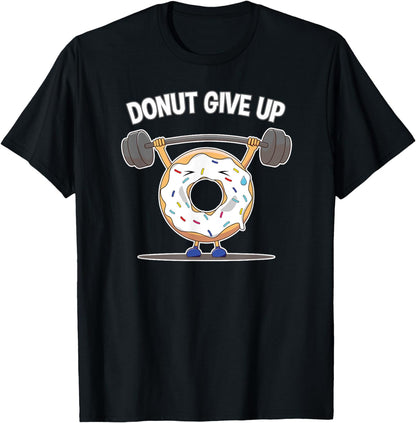 Funny Donut Give Up Weight Lifting Workout Funny Donut Gift T-Shirt