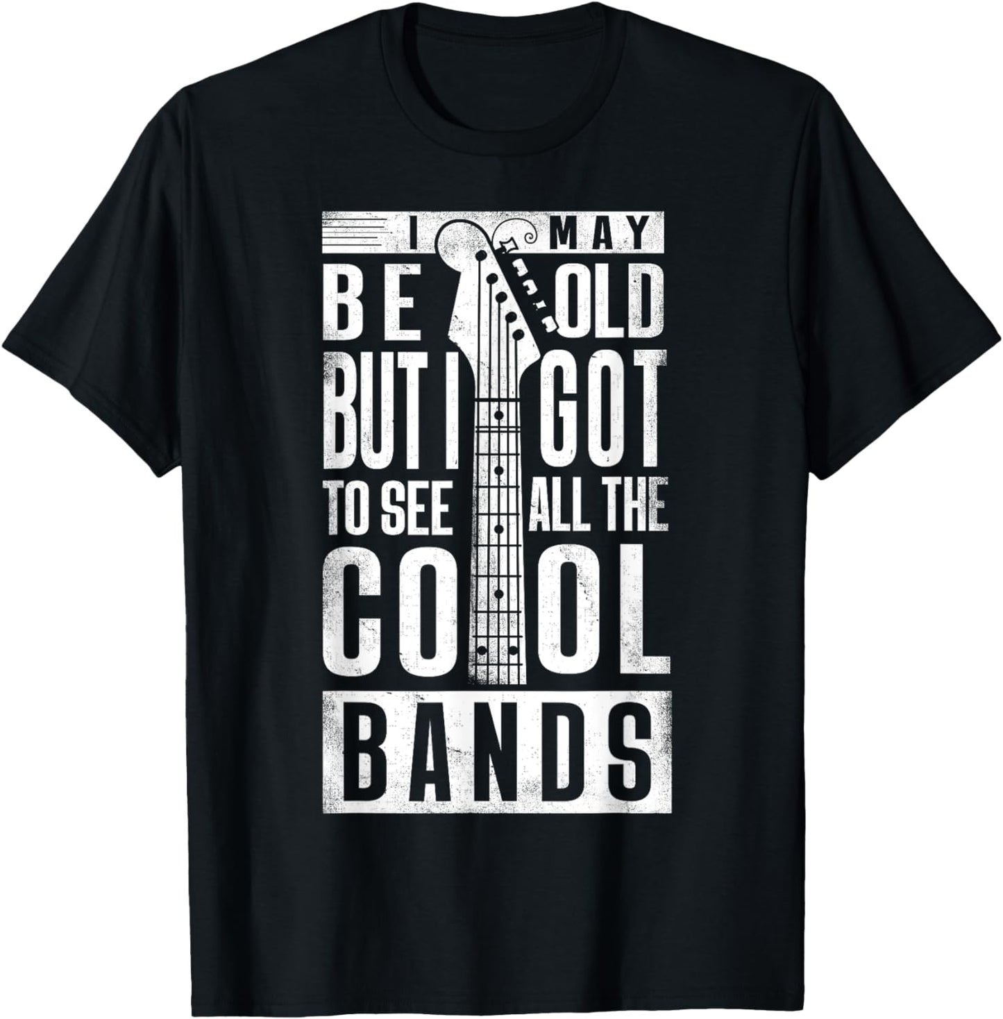 I May Be Old But I Got To See All The Cool Bands Rock Band T-Shirt