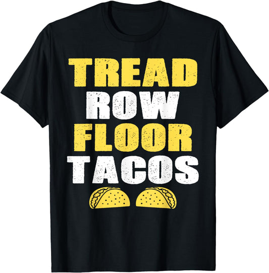 Tread, Row, Floor Equals Tacos - Funny Workout T-Shirt