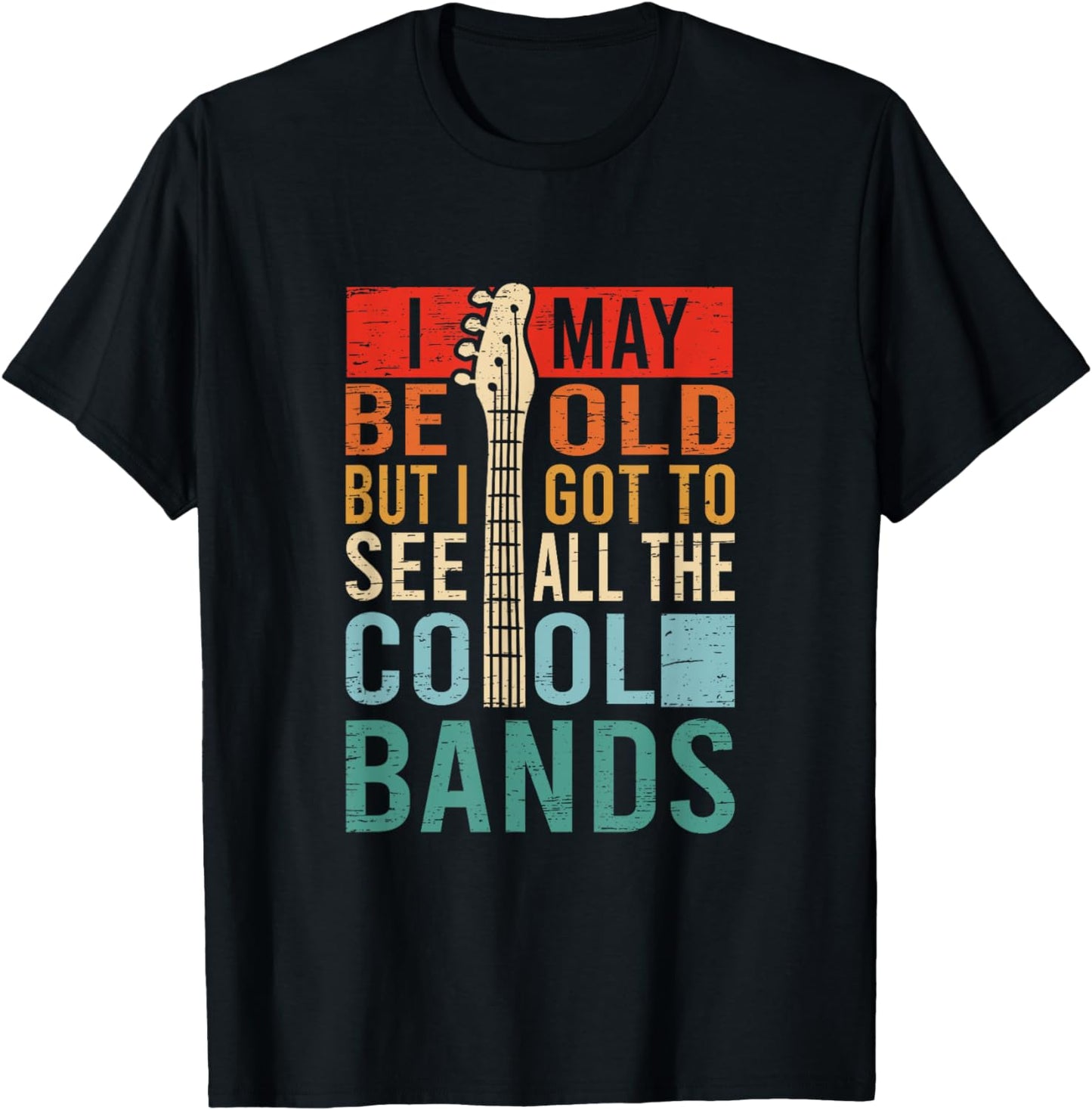 I May Be Old But I Got To See All The Cool Bands T-Shirt