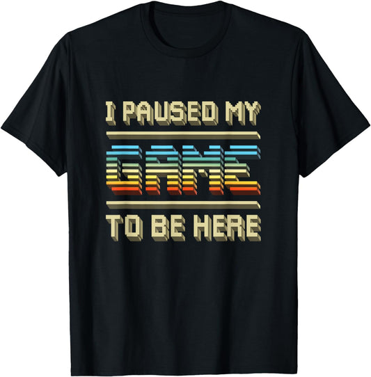 I Paused My Game To Be Here Retro Vintage Video Gamer Gift T-Shirt