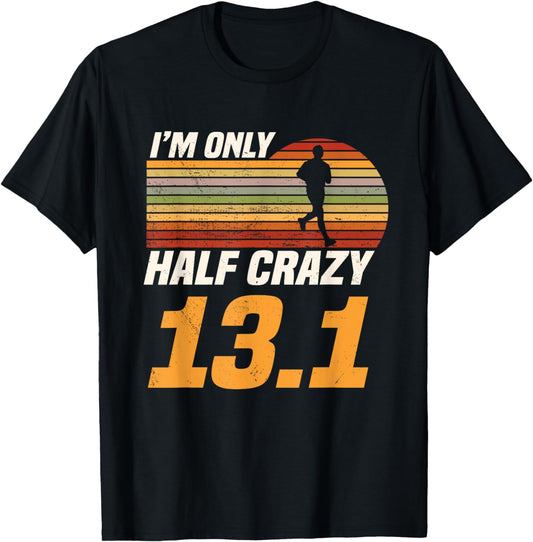 I'm Only Half Crazy 13.1 Marathoner Marathon Running Shoes T-Shirt