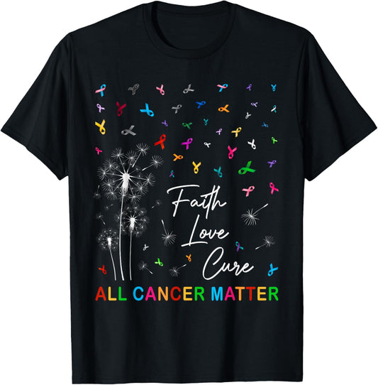 Faith Love Cure All Cancer Matter Dandelion & All Ribbons T-Shirt