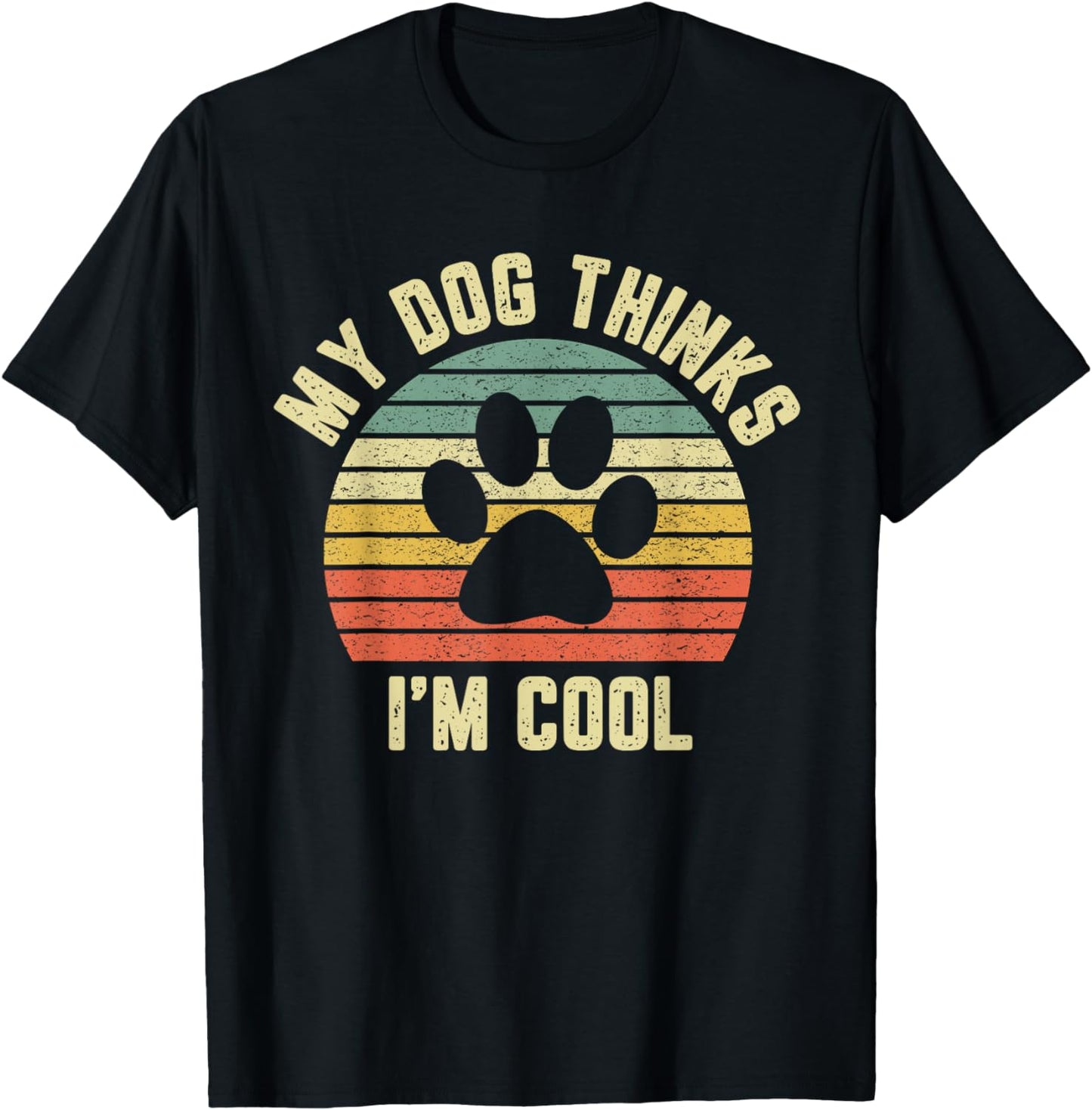 My Dog Thinks I'm Cool Shirt Funny Dog Lover Tshirt Retro T-Shirt