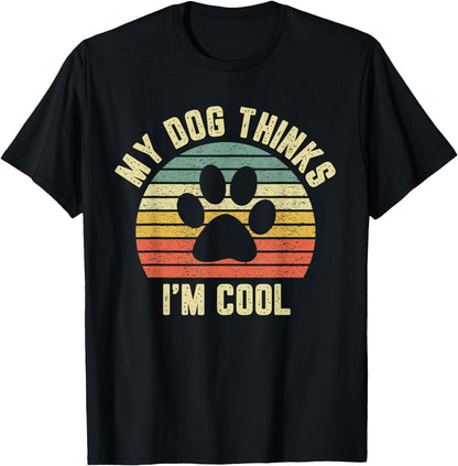 My Dog Thinks I'm Cool Shirt Funny Dog Lover Tshirt Retro T-Shirt