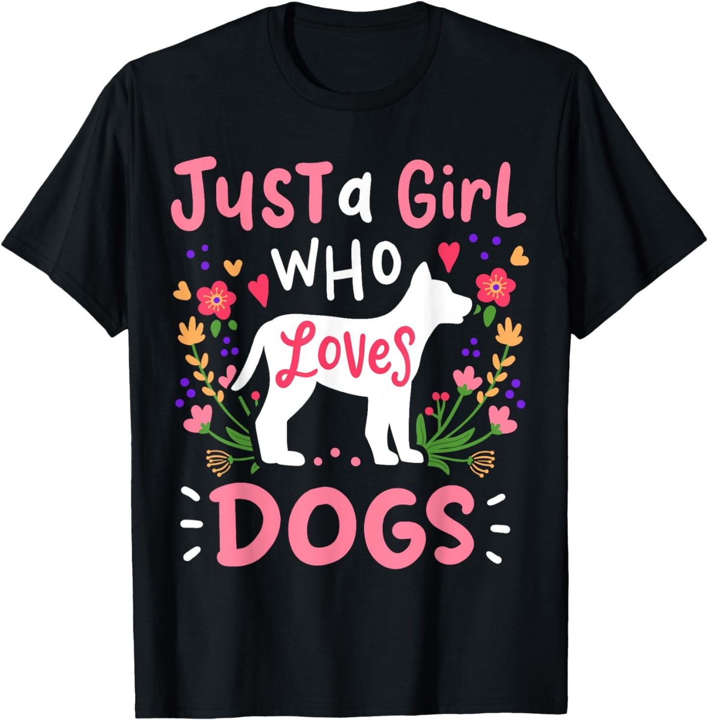 Dog Just A Girl Who Loves Dogs Gift for Dog Lovers T-Shirt