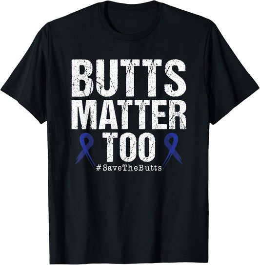 Butts Matter Too Save The Butts Colon Cancer Awareness T-Shirt