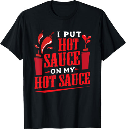 I Put Hot Sauce On My Hot Sauce Chili Pepper Eat Foodie T-Shirt
