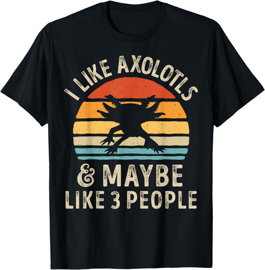 I Like Axolotls and Maybe 3 People Axolotl Salamander Retro T-Shirt