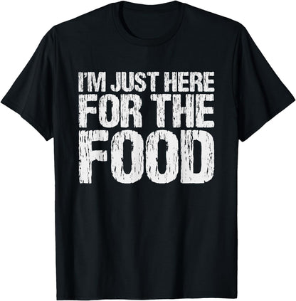 I'm Just Here For The Food Hungry Foodie Eating Lover T-Shirt