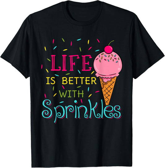 Life Is Better With Sprinkles Sweet Ice Cream Lover T-Shirt