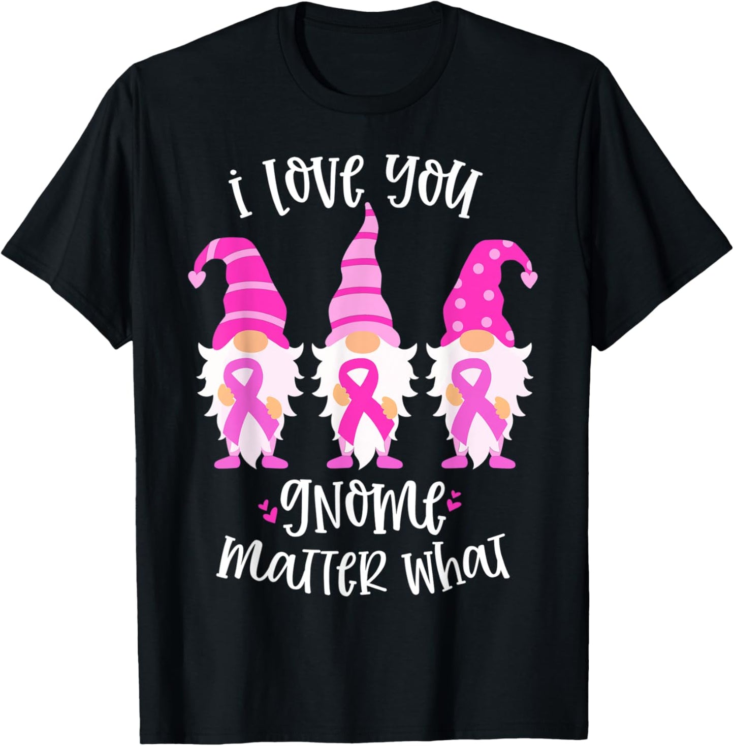 Pink Breast Cancer I Love You Gnome Matter What Support Gift T-Shirt