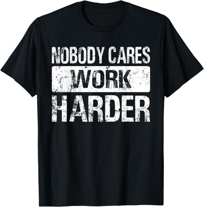 Nobody Cares Work Harder - Gym Fitness Workout Motivation T-Shirt
