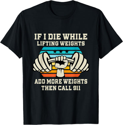 If I Die While Lifting Weights - Funny Workout & Gym Gift T-Shirt