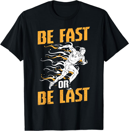 Funny Track and Field Design Be Fast or Be Last T-Shirt