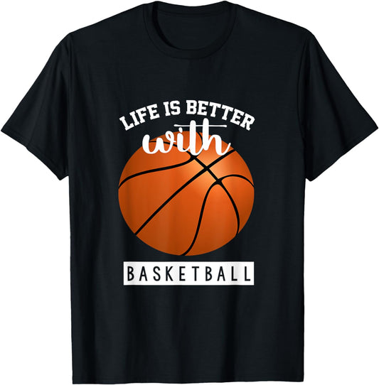 Basketball Design Life Is Better With Basketball T-Shirt