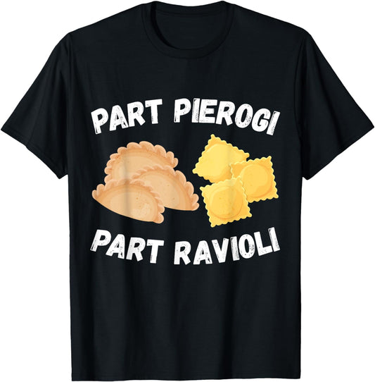 Polish Italian Pride Funny Part Pierogi Part Ravioli Foodie T-Shirt