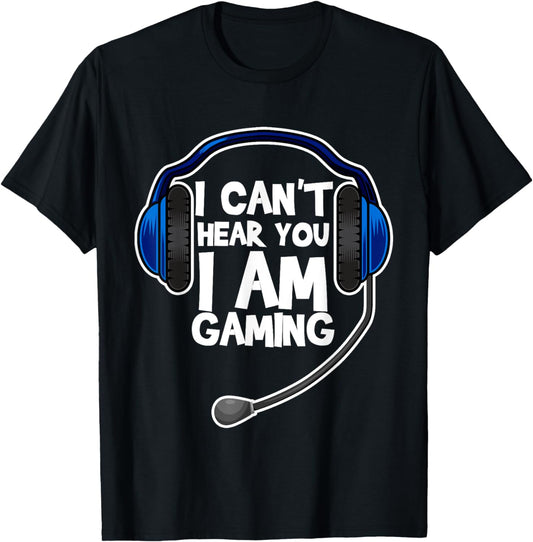 Funny I Can't Hear You I'm Gaming Computer Video Gamers T-Shirt