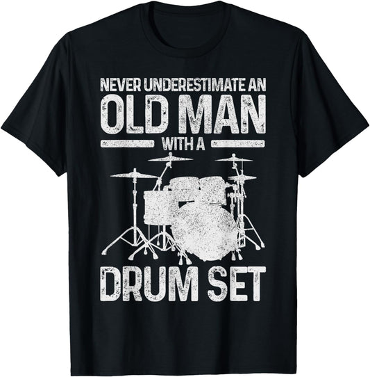 Drummer Gift Never Underestimate An Old Man With A Drum Set T-Shirt