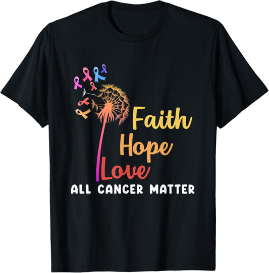 Faith Hope Love All Cancer Matter | Cancer Awareness T-Shirt