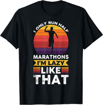 I Only Run Half Marathons I'm Lazy Like That T-Shirt