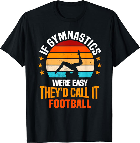 If Gymnastics Were Easy They'd Call It Football Gymnast T-Shirt