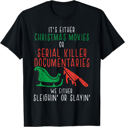 Sleighin Or Slayin Christmas Movie Funny Xmas T-Shirt