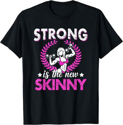 Strong Is The New Skinny - Fitness Workout Gym Funny Gift T-Shirt