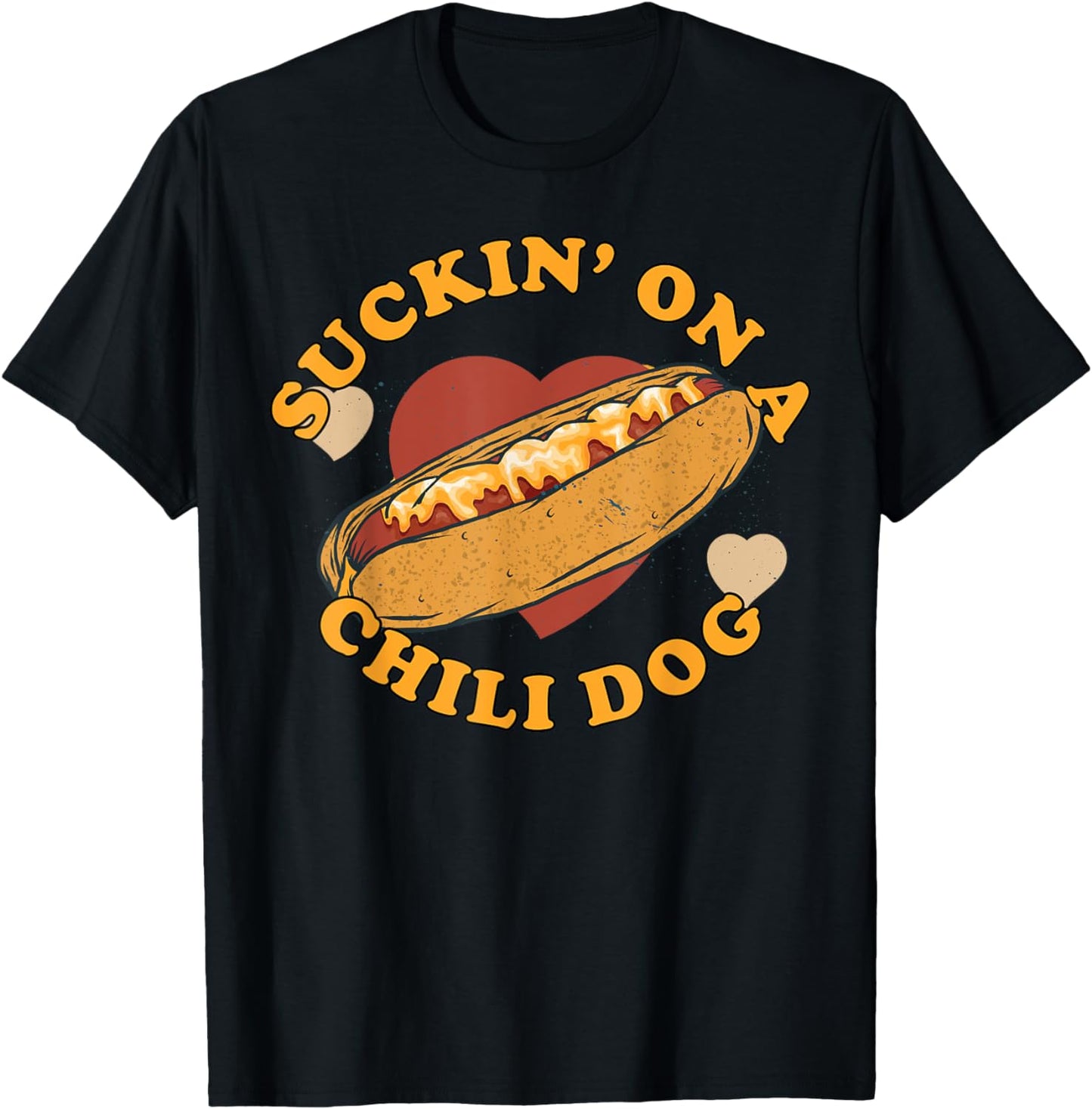 Suckin' On A Chili Dog - Foodie Funny T-Shirt