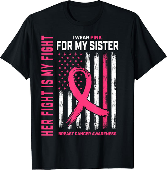 Her Fight Is My Fight I Wear Pink Sister Breast Cancer Flag T-Shirt