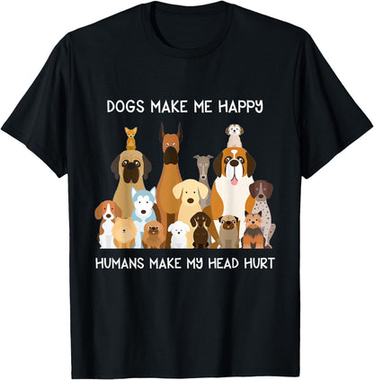 Dogs Make Me Happy Humans Make My Head Hurt T-Shirt T-Shirt