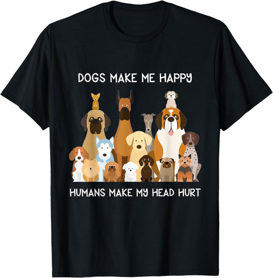 Dogs Make Me Happy Humans Make My Head Hurt T-Shirt T-Shirt