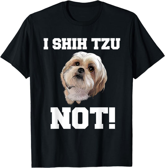 Funny Dog T shirt I SHIH TZU NOT Dog Puppy shirt