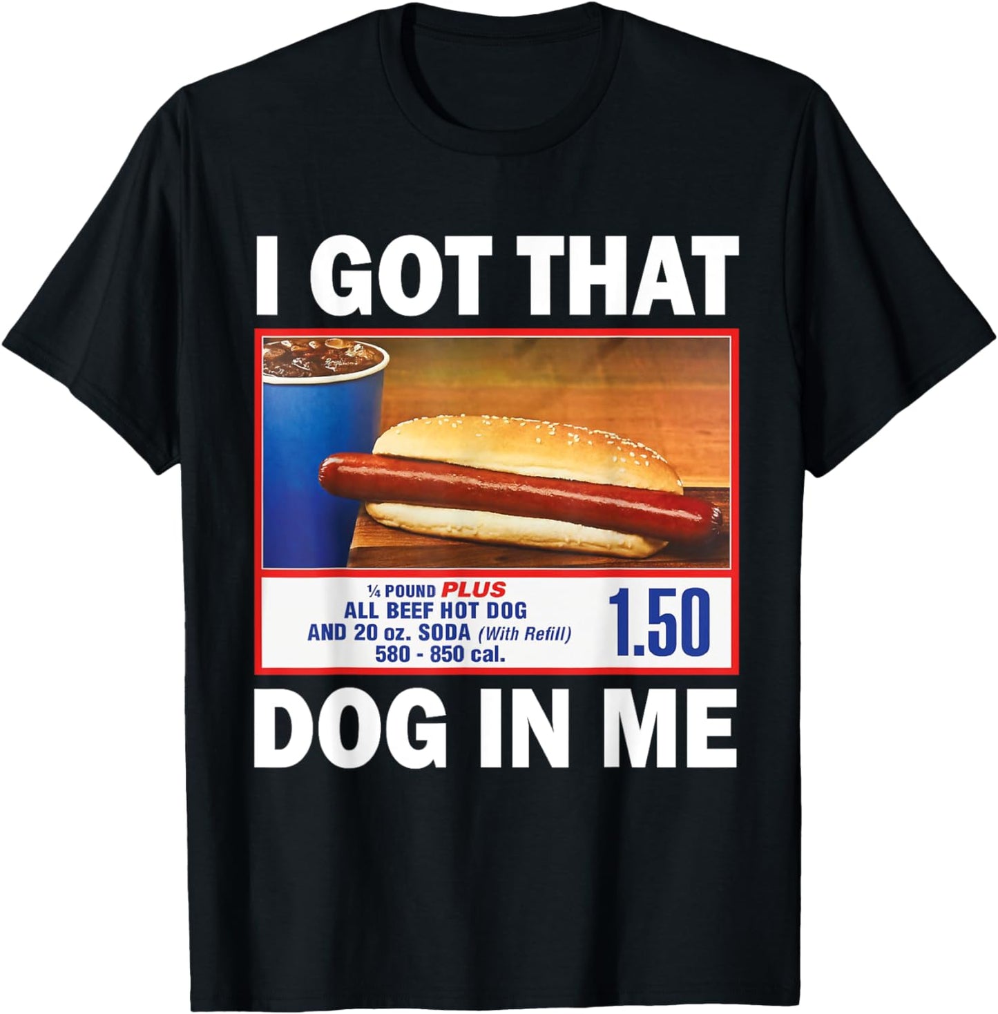 I GotThat Dog In Me Funny dog T-Shirt