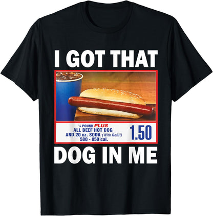 I GotThat Dog In Me Funny dog T-Shirt