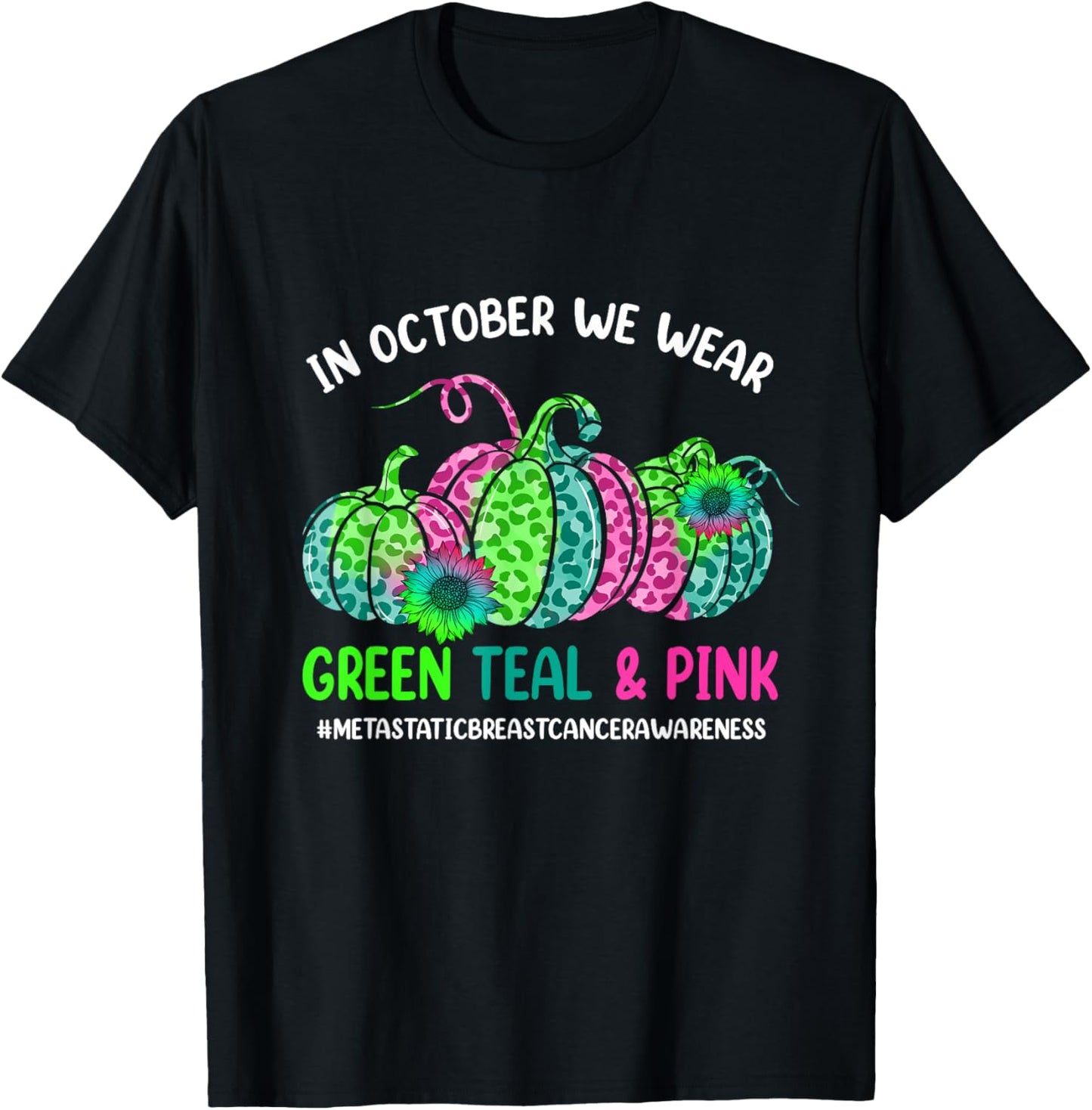 In October We Wear Green Pink Teal Metastatic Breast Cancer T-Shirt